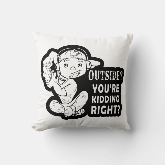 Outside? You're Kidding Right Funny Gaming Design Cushion (Front)
