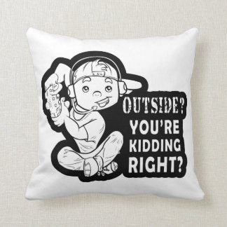 Outside? You're Kidding Right Funny Gaming Design Cushion