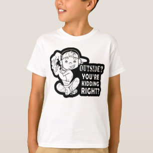 Outside? You're Kidding Right Funny Gaming Design T-Shirt