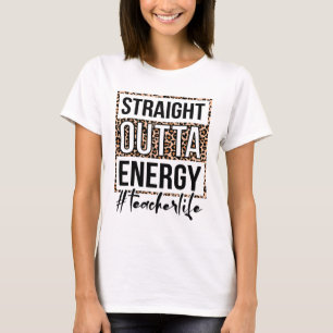Outta Energy Teacher Life Last Day Of School Gift  T-Shirt