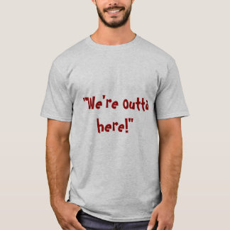 Outta Here T-Shirt