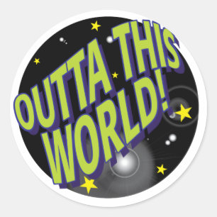 OUTTA THIS WORLD! CLASSIC ROUND STICKER