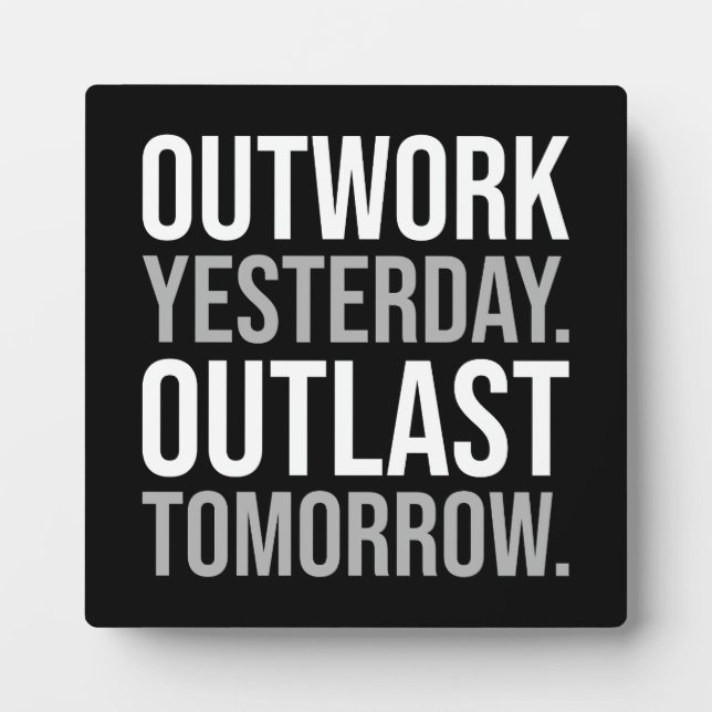 Outwork yesterday, outlast tomorrow - Motivational Plaque (Front)