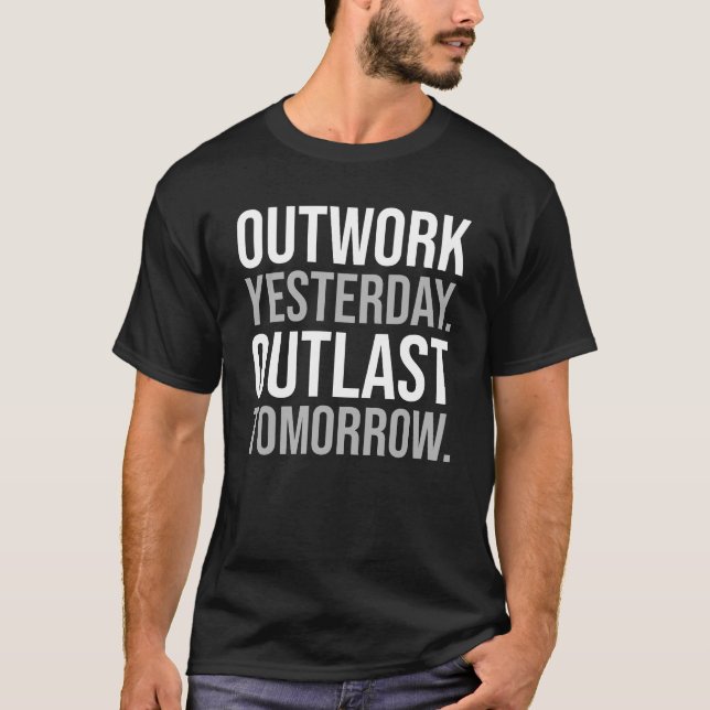 Outwork yesterday, outlast tomorrow - Motivational T-Shirt (Front)