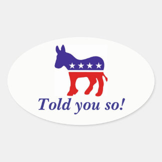 oval bumper sticker Democrat donkey "told you so"