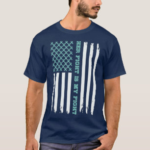 OVARIAN AMERICAN FLAG Her Fight is My Fight Teal T-Shirt