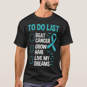 Ovarian Cancer Awareness To Do Grow Hair Teal Ribb T-Shirt