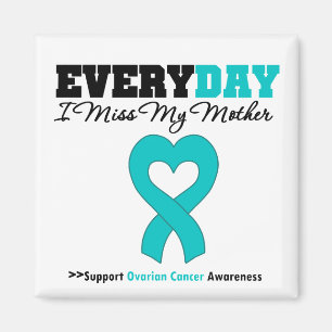 Ovarian Cancer Every Day I Miss My Mother Magnet