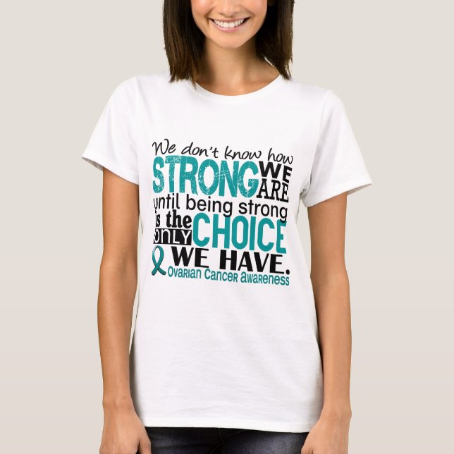 Ovarian Cancer How Strong We Are T-Shirt (Front)