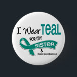Ovarian Cancer I WEAR TEAL FOR MY SISTER 42 6 Cm Round Badge<br><div class="desc">Support your Sister who is battling,  or a Survivor of,  Ovarian Cancer and promote Ovarian Cancer Awareness with I WEAR TEAL FOR MY SISTER tshirts and gifts with Teal Ribbon.  Ideal for Ovarian Cancer Awareness Month,  Ovarian Cancer Walks,  Ovarian Cancer Support Events,  or anytime!</div>