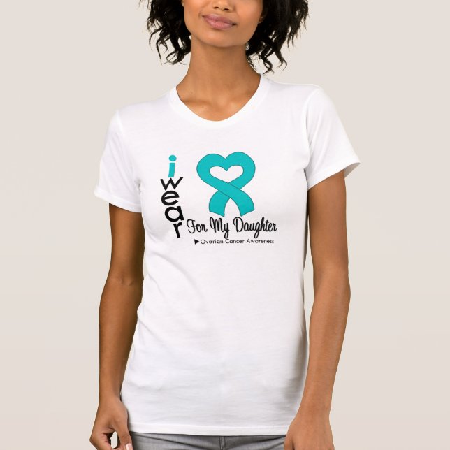 Ovarian Cancer I Wear Teal Heart For My Daughter T-Shirt (Front)