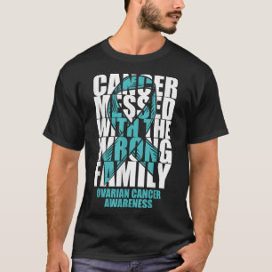 Ovarian Cancer Messed With The Wrong Family Teal R T-Shirt