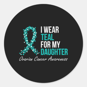 Ovarian Cancer Ribbon Wear Teal For Daughter Suprt Classic Round Sticker