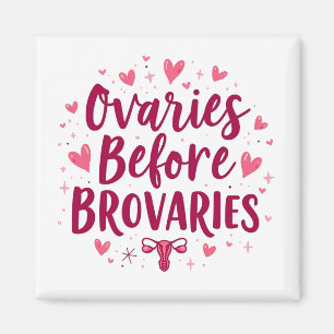 Ovaries Before Brovaries My Body my Choice Womb Magnet