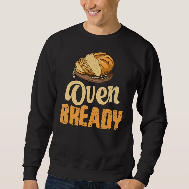 Oven Bready Pun For A Sourdough Baker Sweatshirt (Front)