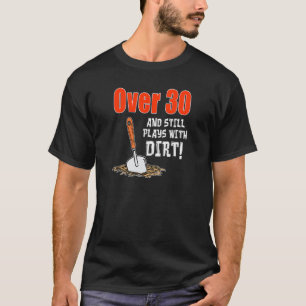 Over 30 And Still Plays With Dirt Gardening Landsc T-Shirt
