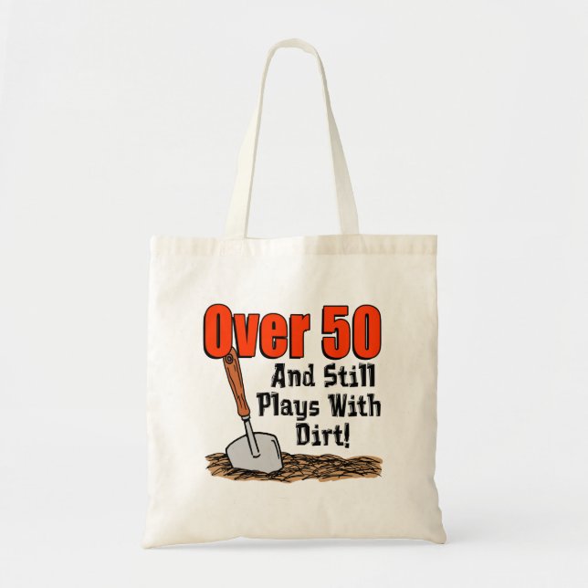 Over 50 And Still Plays With Dirt Funny Tote Bag (Front)