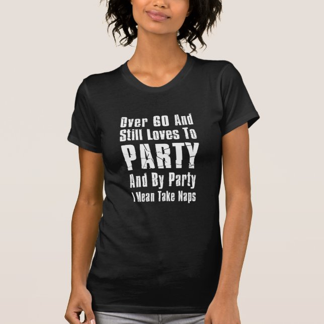 Over 60 And Loves To Party (Nap) T-Shirt (Front)