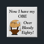 Over bloody eighty badge<br><div class="desc">For that lucky birthday fellow turning 80.  Mark the occasion with a special award,  an OBE (over bloody eighty)!</div>