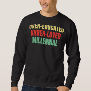 Over Educated Under Loved Millennial Abortion Pro Sweatshirt