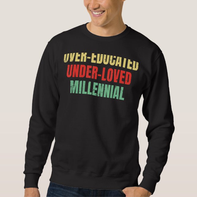 Over Educated Under Loved Millennial Abortion Pro  Sweatshirt (Front)