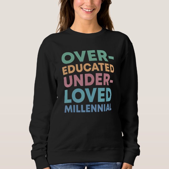 Over Educated Under Loved Millennials Womens Right Sweatshirt (Front)