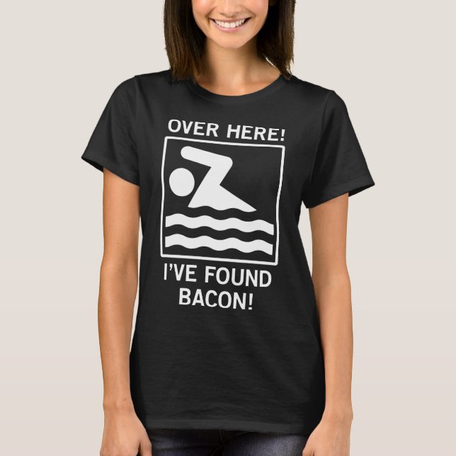 Over Here Ive Found Bacon Swimming Sign Funny T-Shirt (Front)