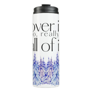 Over It. All of It. With Trees Thermal Tumbler