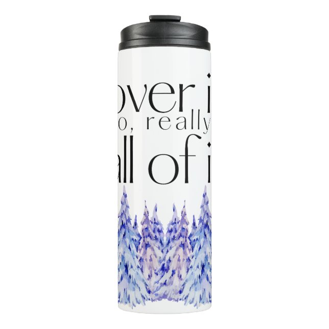 Over It. All of It. With Trees Thermal Tumbler (Front)