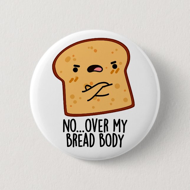 Over My Bread Body Funny Food Pun  6 Cm Round Badge (Front)