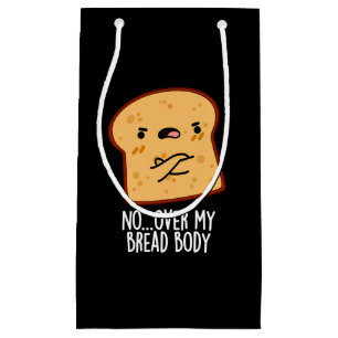 Over My Bread Body Funny Food Pun Dark BG Small Gift Bag