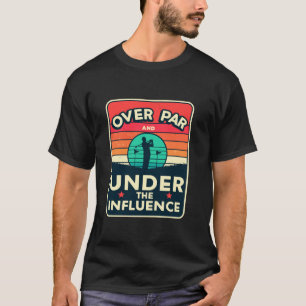 Over Par And Under Influence Drinking Beer Funny G T-Shirt