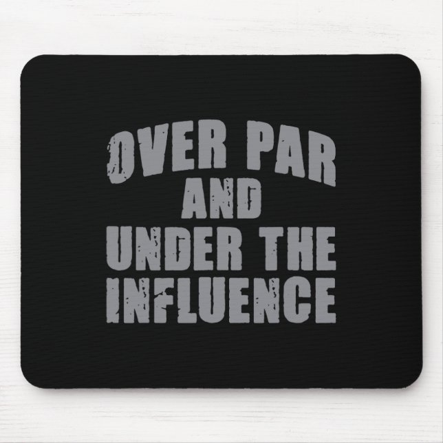 Over Par And Under The Influence Funny Golf Dad Co Mouse Pad (Front)