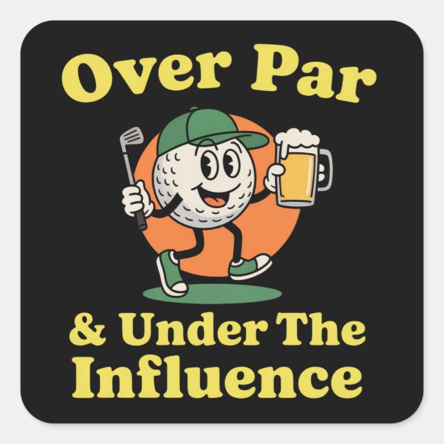 Over Par and Under The Influence Golf Drinking  Square Sticker (Front)
