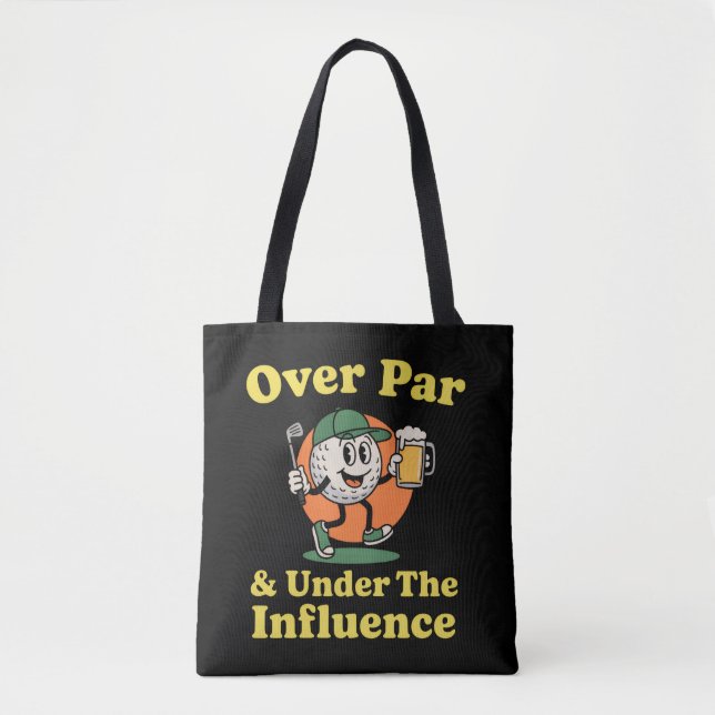 Over Par and Under The Influence Golf Drinking  Tote Bag (Front)