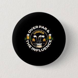 Over Par Under The Influence Funny Dad Mens Golf F 6 Cm Round Badge