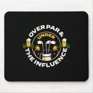 Over Par Under The Influence Funny Dad Mens Golf F Mouse Pad