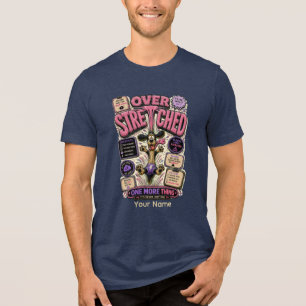 Over Stretched One More Thing Personalised Funny Tri-Blend Shirt