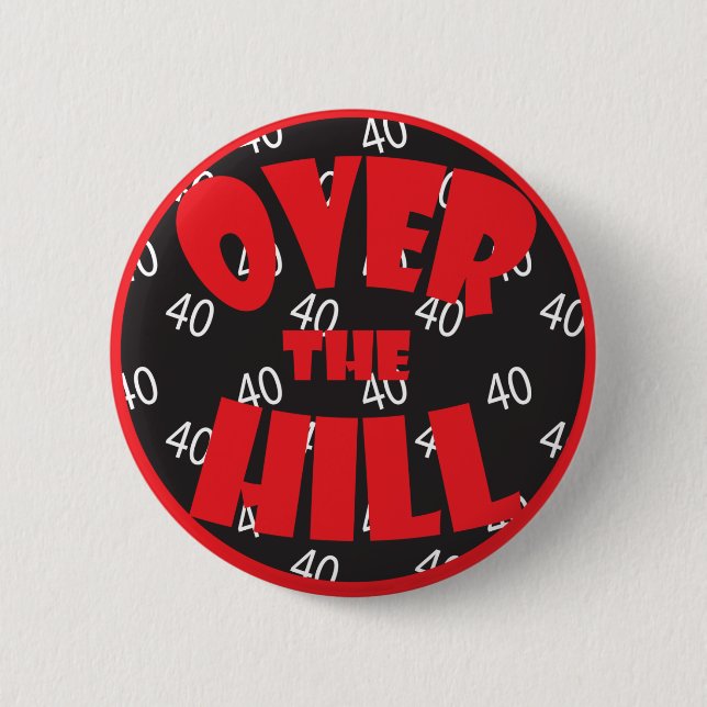 Over the Hill "40" Button - 40th Birthday (Front)