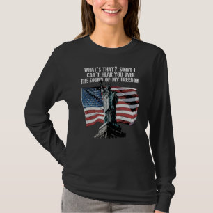 Over The Sound of My Freedom 4th of July American T-Shirt