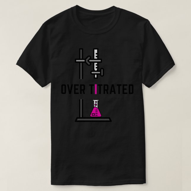 Over Titrated Chemistry Collection T-Shirt (Design Front)