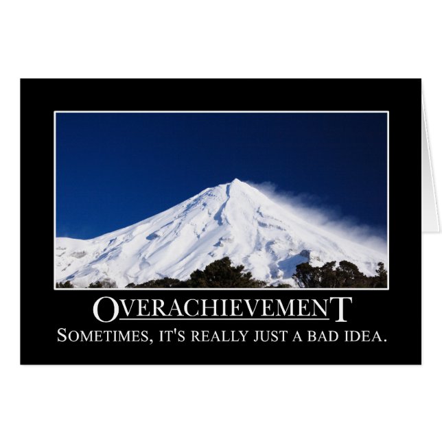 Overachievement is really a bad idea (Front Horizontal)