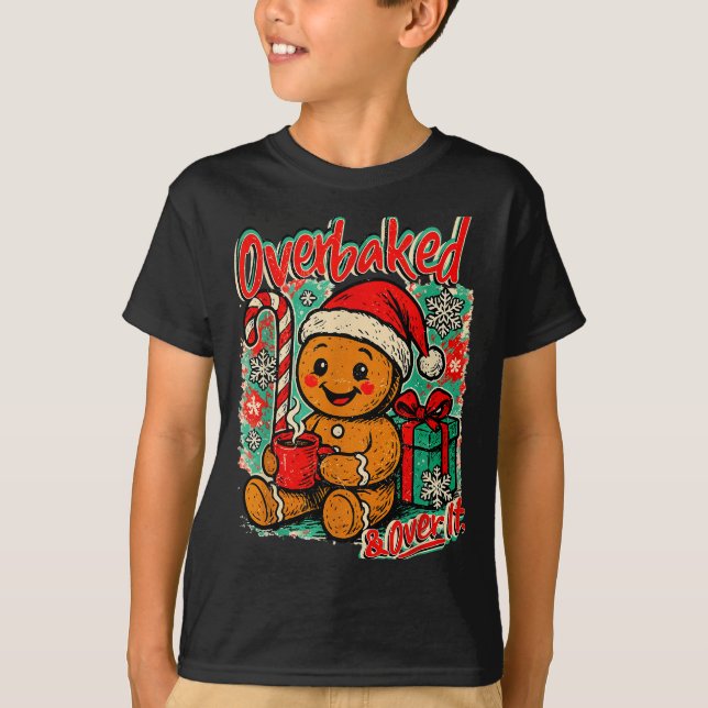 Overbaked And Over It Gingerbread Christmas Baking T-Shirt (Front)