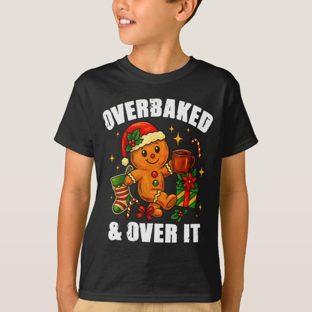 Overbaked And Over It Gingerbread Christmas Baking T-Shirt (Front)