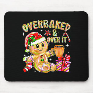 Overbaked And Over It Xmas Cookies Baking Gingerbr Mouse Pad