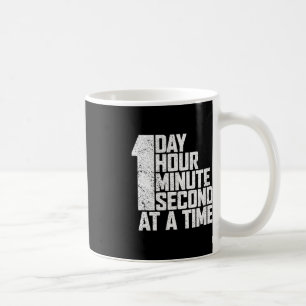 Overcome Addiction One Day Hour Minute Second At A Coffee Mug