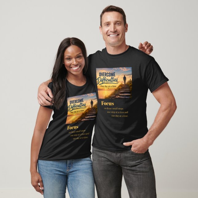 Overcome Difficulties One Day at a Time T-Shirt (Unisex)