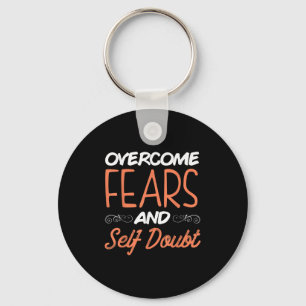 Overcome Fears And Self Doubt Motivational Quote  Key Ring
