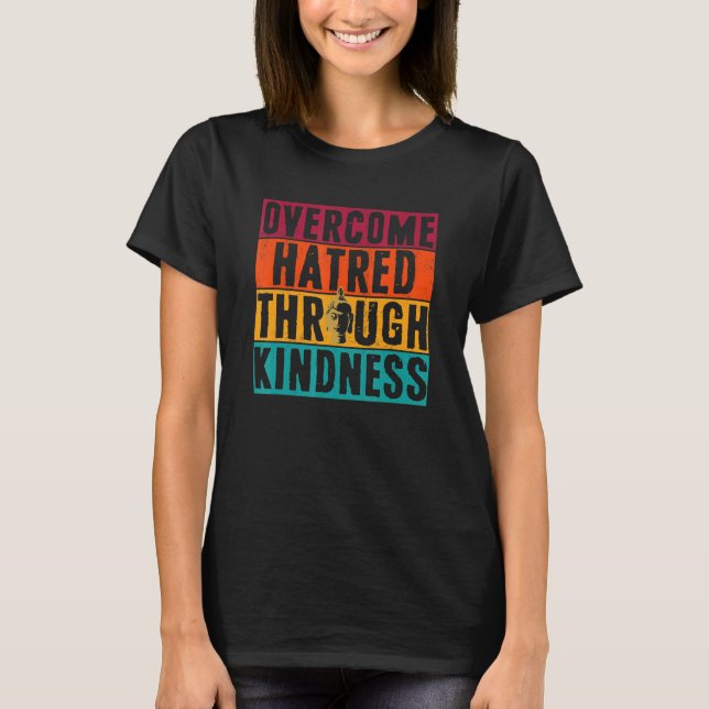 Overcome Hatred Through Kindness  Buddhism  Buddha T-Shirt (Front)