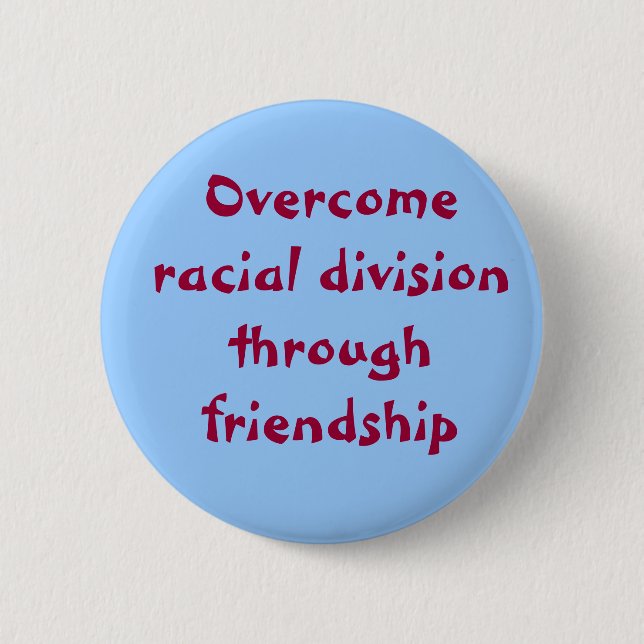 Overcome racial division through friendship 6 cm round badge (Front)